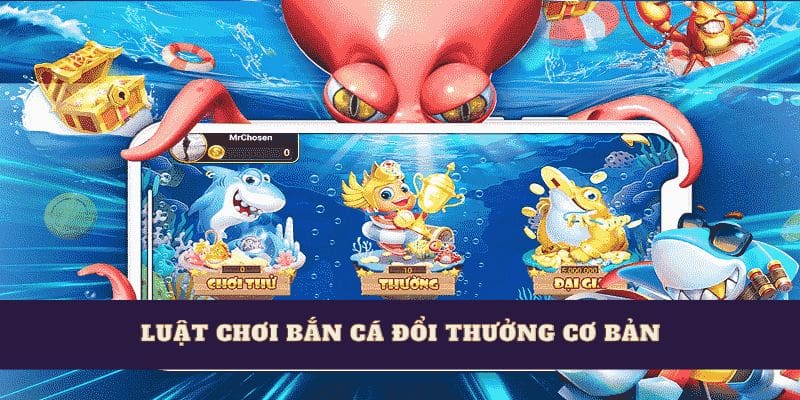 Luật chơi bắn cá đổi thưởng cơ bản