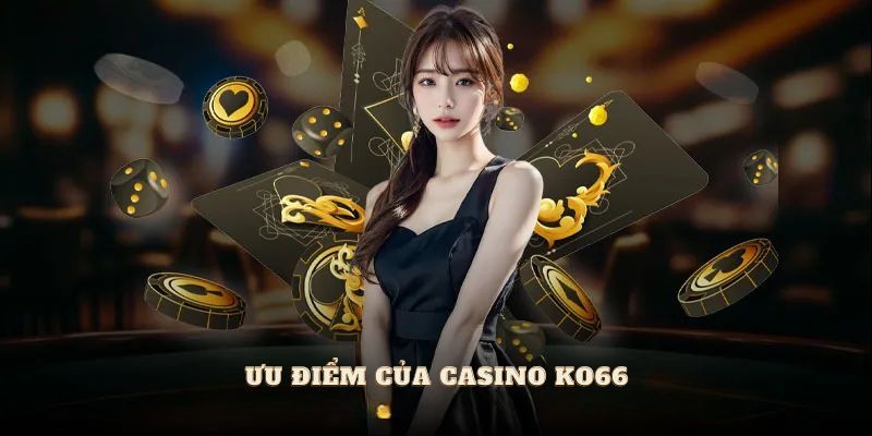 Ưu điểm của casino Ko66