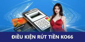 Hướng Dẫn Rút Tiền KO66 Hiệu Quả Nhất