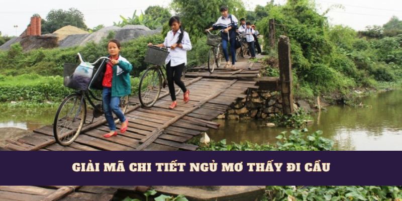 Giải mã chi tiết ngủ mơ thấy đi cầu