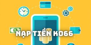 Cách Nạp Tiền KO66 Nhanh Nhất Vào Tài Khoản