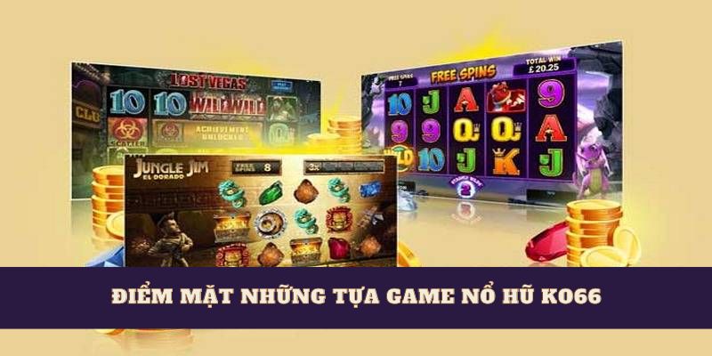 Điểm mặt những tựa game nổ hũ Ko66