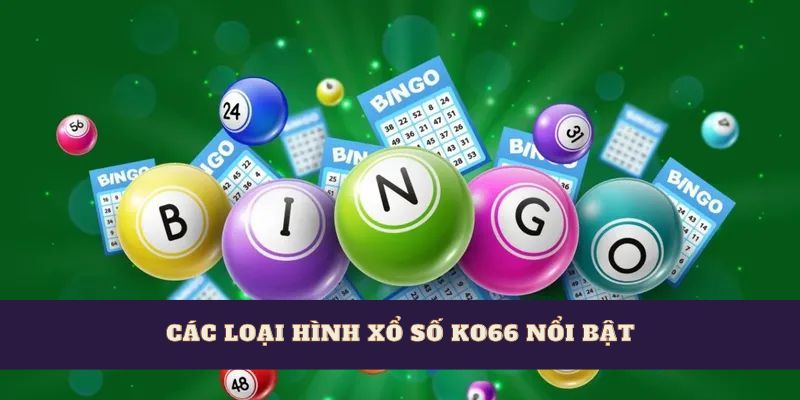 Các loại hình xổ số Ko66 nổi bật