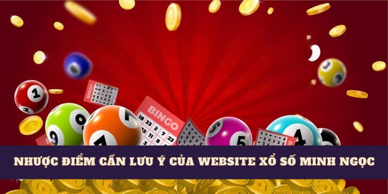 Nhược điểm cần lưu ý của website xổ số Minh Ngọc